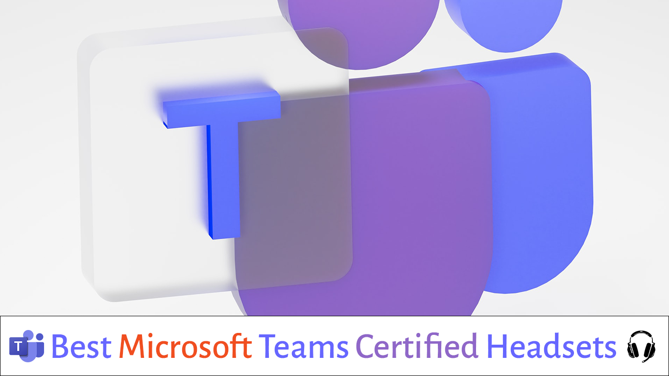 Best Microsoft Teams Certified Headsets